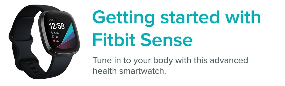 Fitbit Sense next to the text: Getting started with Fitbit Sense. Tune in to your body with this advanced health smartwatch.